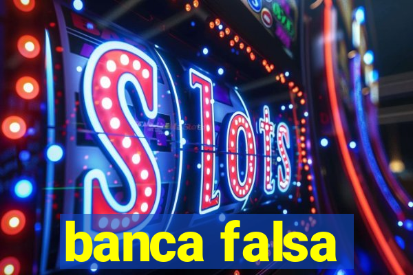 banca falsa